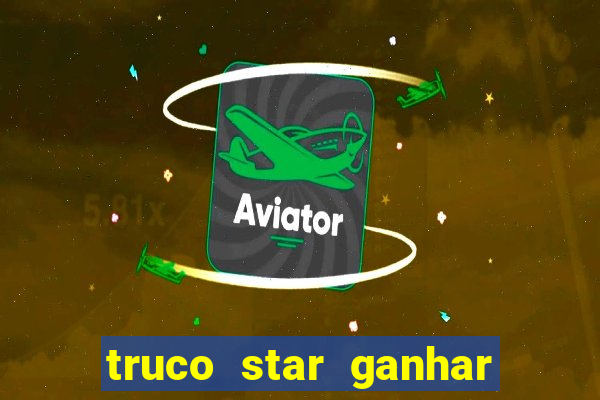 truco star ganhar dinheiro de verdade